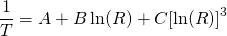 \begin{equation*} \frac{1}{T} = A+ B\ln(R)+C[\ln(R)]^{3} \end{equation*}